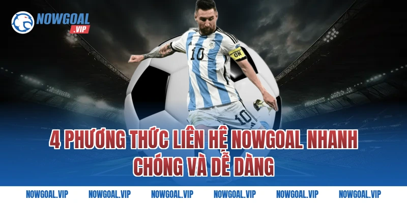 4 phương thức liên hệ Nowgoal nhanh chóng và dễ dàng