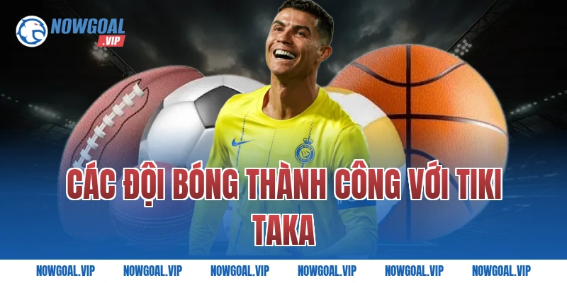 Các Đội Bóng Thành Công Với Tiki Taka