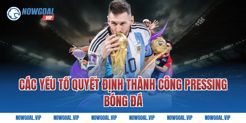 Các Yếu Tố Quyết Định Thành Công Pressing Bóng Đá