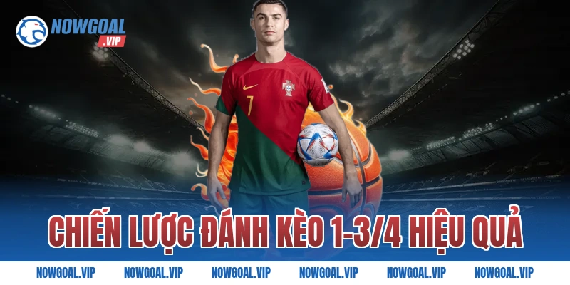 Chiến Lược Đánh Kèo 1-3/4 Hiệu Quả