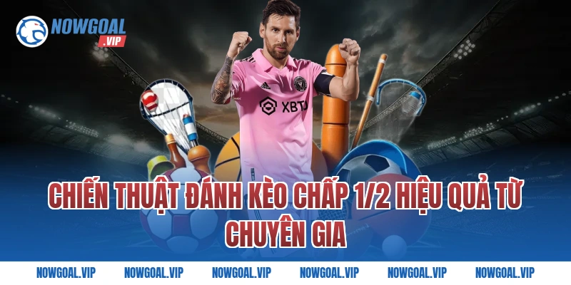 Chiến Thuật Đánh Kèo Chấp 1/2 Hiệu Quả Từ Chuyên Gia