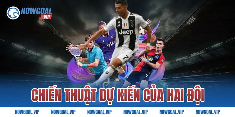 Chiến Thuật Dự Kiến Của Hai Đội