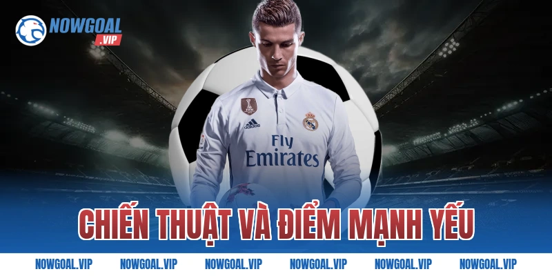 Chiến thuật và điểm mạnh yếu