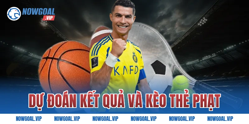 Dự đoán kết quả và kèo thẻ phạt