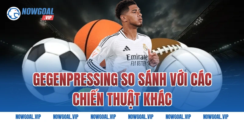 Gegenpressing so sánh với các chiến thuật khác