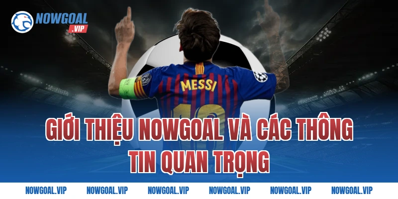 Giới thiệu Nowgoal và các thông tin quan trọng