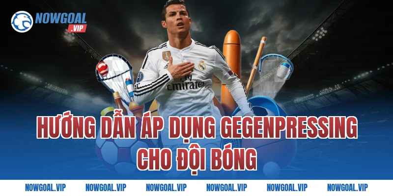 Hướng dẫn áp dụng Gegenpressing cho đội bóng