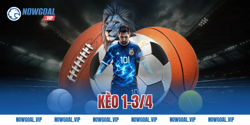 Kèo 1-3/4 Là Gì Và Cách Đánh Hiệu Quả Nhất