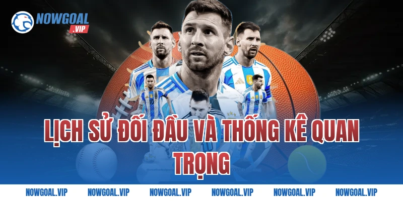 Lịch Sử Đối Đầu Và Thống Kê Quan Trọng