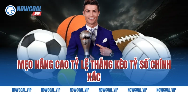 Mẹo nâng cao tỷ lệ thắng kèo tỷ số chính xác