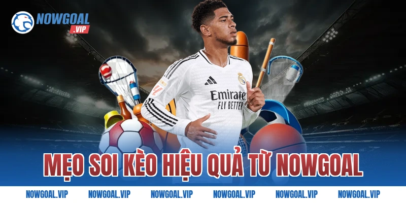 Mẹo soi kèo hiệu quả từ Nowgoal