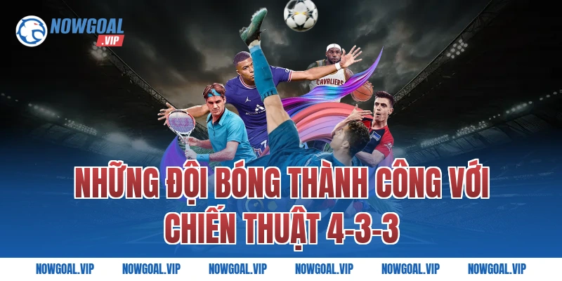 Những Đội Bóng Thành Công Với Chiến Thuật 4-3-3