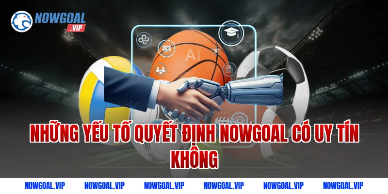 Những yếu tố quyết định Nowgoal có uy tín không