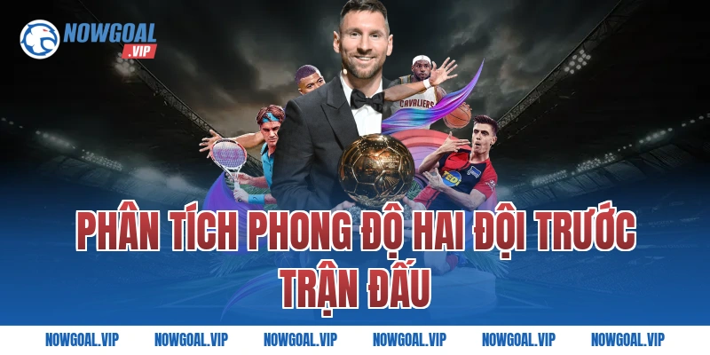 Phân Tích Phong Độ Hai Đội Trước Trận Đấu