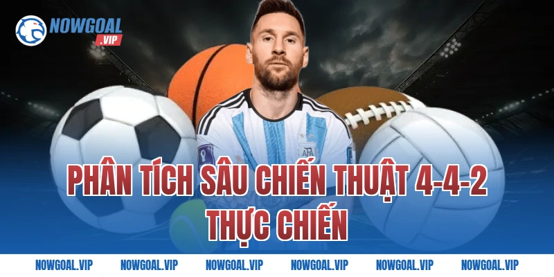 Phân Tích Sâu Chiến Thuật 4-4-2 Thực Chiến