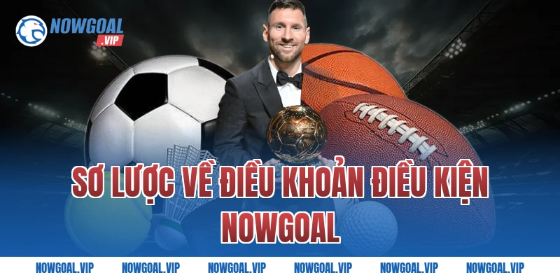 Sơ lược về điều khoản điều kiện Nowgoal