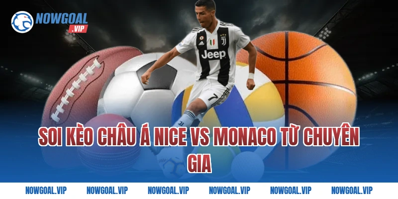 Soi Kèo Châu Á Nice vs Monaco Từ Chuyên Gia