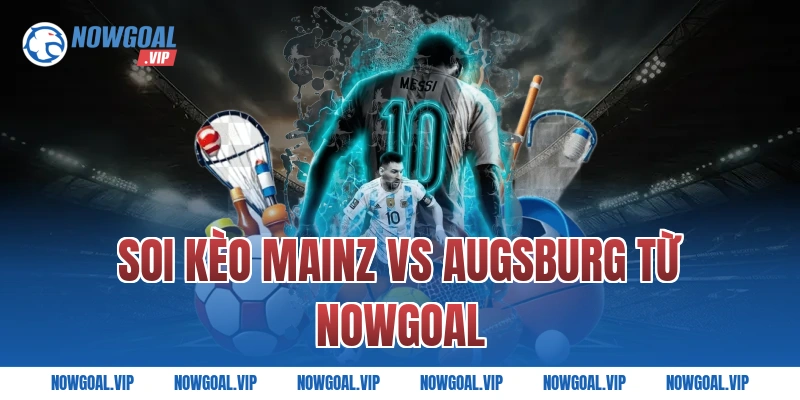 Soi Kèo Mainz vs Augsburg Từ Nowgoal