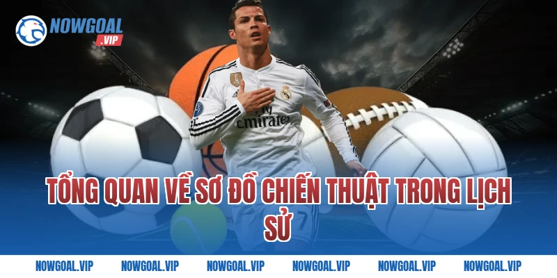 Tổng Quan Về Sơ Đồ Chiến Thuật Trong Lịch Sử